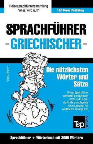 Sprachfuhrer Deutsch-Griechisch Und Thematischer Wortschatz Mit 3000 Wortern de Andrey Taranov