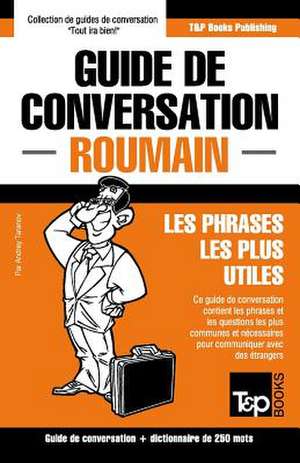 Guide de conversation Français-Roumain et mini dictionnaire de 250 mots de Andrey Taranov