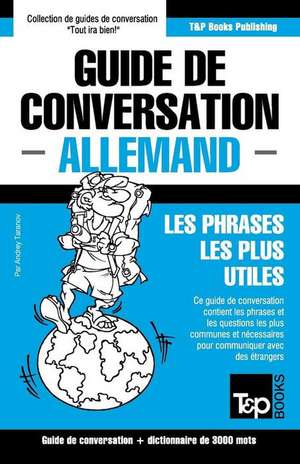 Guide de Conversation Francais-Allemand Et Vocabulaire Thematique de 3000 Mots de Andrey Taranov