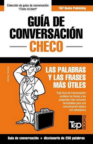 Guia de Conversacion Espanol-Checo y Mini Diccionario de 250 Palabras de Andrey Taranov