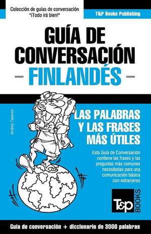 Guia de Conversacion Espanol-Finlandes y Vocabulario Tematico de 3000 Palabras de Andrey Taranov