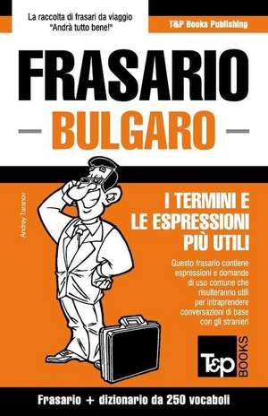 Frasario Italiano-Bulgaro E Mini Dizionario Da 250 Vocaboli de Andrey Taranov