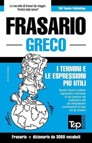 Frasario Italiano-Greco E Vocabolario Tematico Da 3000 Vocaboli de Andrey Taranov