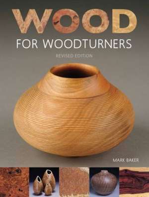 Wood for Woodturners (Revised Edition) de M. Baker