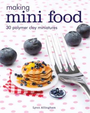 Making Mini Food de L Allingham