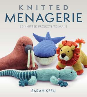 Knitted Menagerie – 30 Adorable Creatures to Knit de Sarah Keen