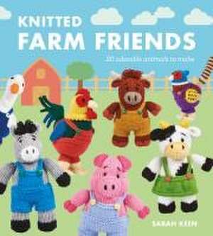 Knitted Farm Friends – 20 Adorable Animals to Make de Sarah Keen