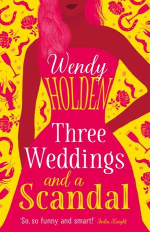 Three Weddings and a Scandal: Volume 1 de Wendy Holden