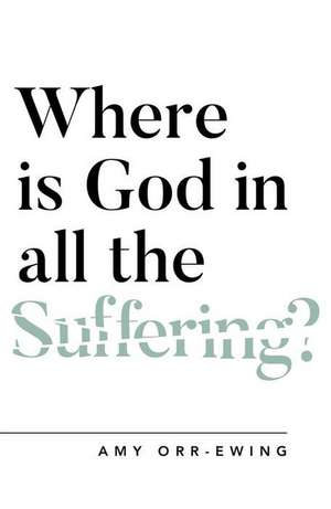 Where Is God in All the Suffering? de Amy Orr-Ewing