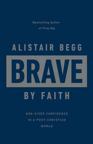 Brave by Faith de Alistair Begg