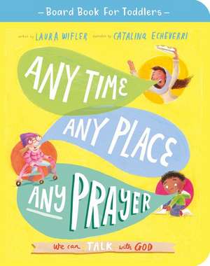 Any Time, Any Place, Any Prayer Board Book de Laura Wifler