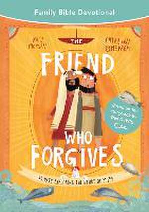 The Friend Who Forgives Family Bible Devotional de Katy Morgan