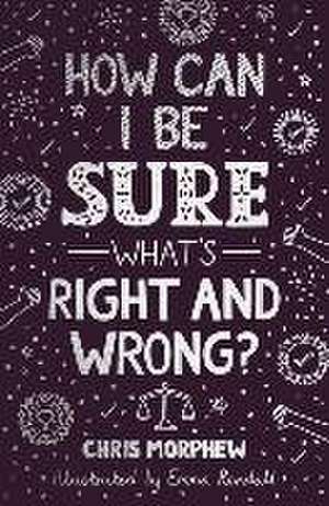 How Can I Be Sure What's Right and Wrong? de Chris Morphew