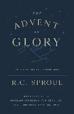 The Advent of Glory de R. C. Sproul