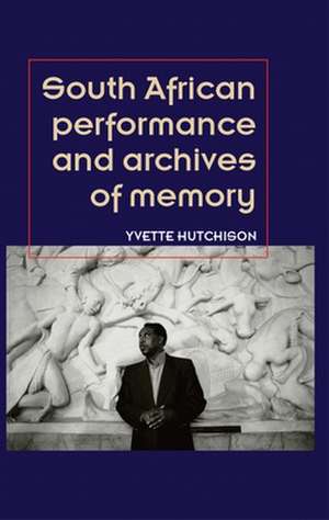 South African Performance and Archives of Memory de Yvette Hutchison