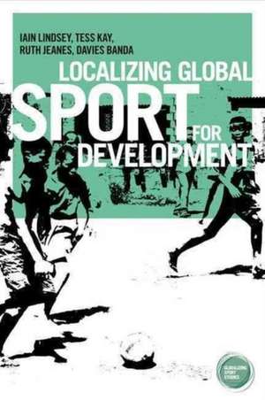 Localizing Global Sport for Development de Iain Lindsey