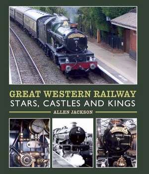 Great Western Railway Stars, Castles and Kings de Allen Jackson