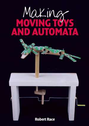 Making Moving Toys and Automata de Robert Race