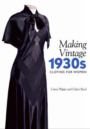 Making Vintage 1930s Clothes for Women de Ciara Phipps