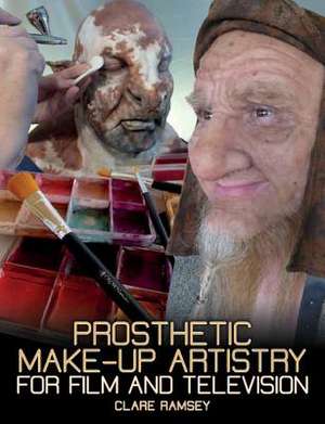 Ramsey, C: Prosthetic Make-Up Artistry for Film and Televisi