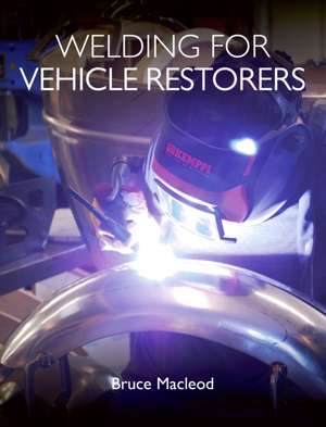 Welding for Vehicle Restorers de Bruce Macleod