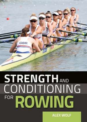 Strength and Conditioning for Rowing de Alex Wolf