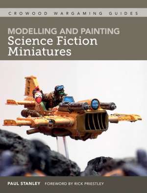 Modelling and Painting Science Fiction Miniatures de Paul Stanley