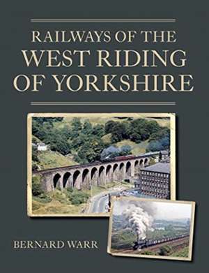 Railways of the West Riding of Yorkshire de Bernard Warr