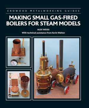 Making Small Gas-Fired Boilers for Steam Models de Alex Weiss