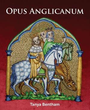 Opus Anglicanum de Tany Bentham