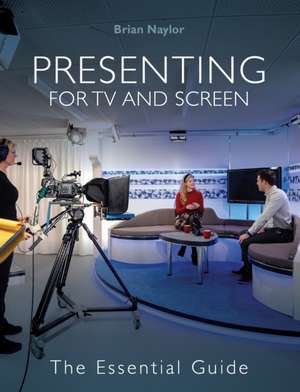 Presenting for TV and Screen de Brian Naylor