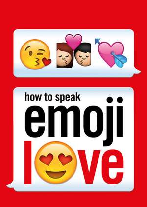 How to Speak Emoji Love de Ebury Press