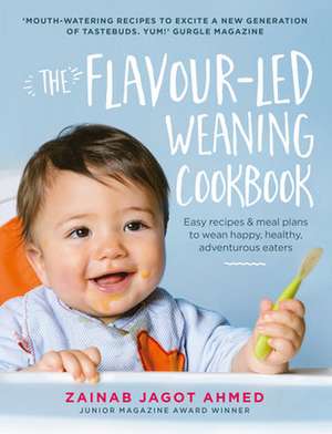 The Flavour-led Weaning Cookbook de Zainab Jagot Ahmed