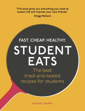 Student Eats: Fast, Cheap, Healthy - The Best Tried-And-Tested Recipes for Students de Rachel Phipps