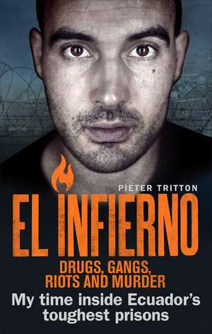 El Infierno: Drugs, Gangs, Riots and Murder de Pieter Tritton