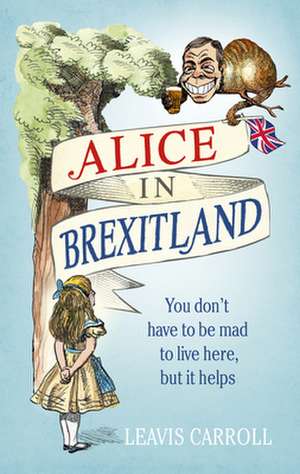 Alice in Brexitland de Leavis Carroll