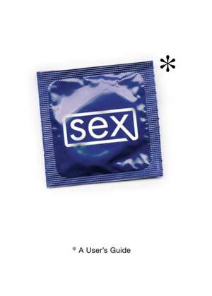 Sex: A User's Guide de Stephen Arnott