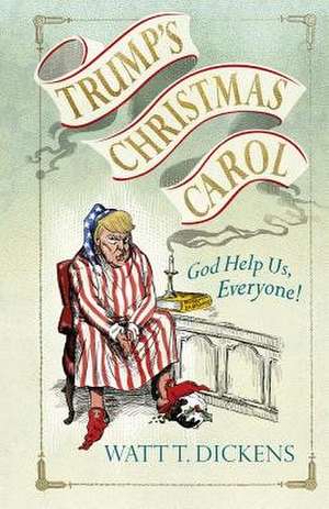 Trump's Christmas Carol: God Help Us, Everyone! de Lucien Young