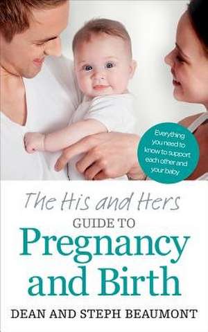 The His and Hers Guide to Pregnancy and Birth de Dean Beaumont