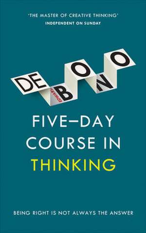 Five-Day Course in Thinking de Edward de Bono