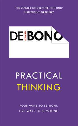 Practical Thinking: Four Ways to be Right, Five Ways to be Wrong de Edward de Bono