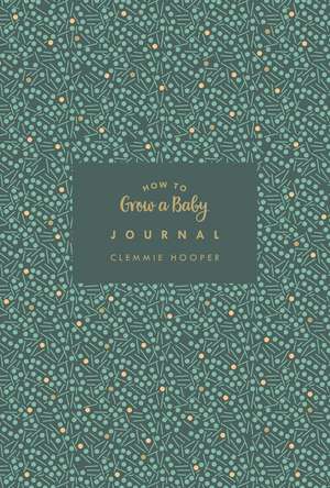 How to Grow a Baby Journal de Clemmie Hooper