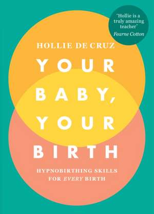 Your Baby, Your Birth de Hollie de Cruz