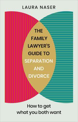 The Family Lawyer's Guide to Separation and Divorce de Laura Naser