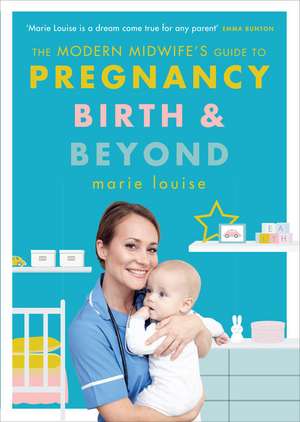 The Modern Midwife's Guide to Pregnancy, Birth and Beyond de Marie Louise