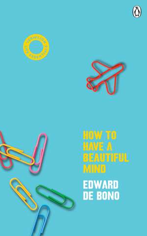 How to Have a Beautiful Mind de Edward de Bono