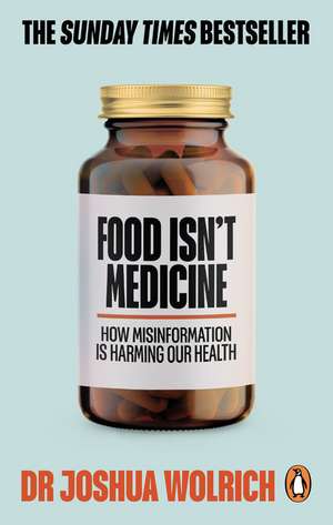 Food Isn't Medicine de Joshua Wolrich