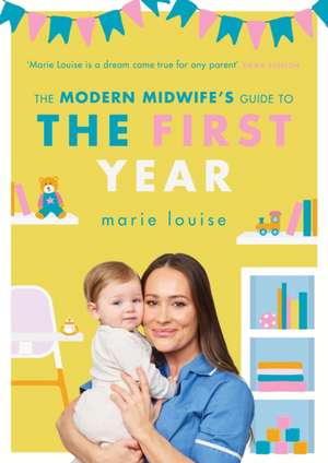 The Modern Midwife's Guide to the First Year de Marie Louise