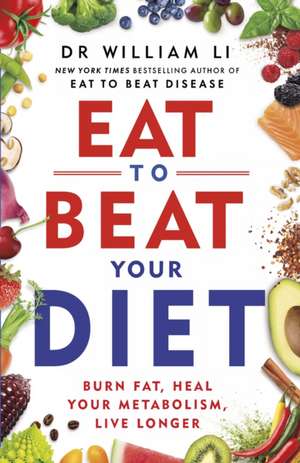 Eat to Beat Your Diet de William Li