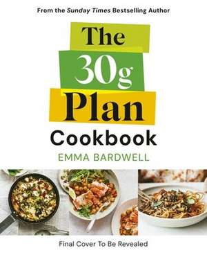 The 30g Plan Cookbook de Emma Bardwell